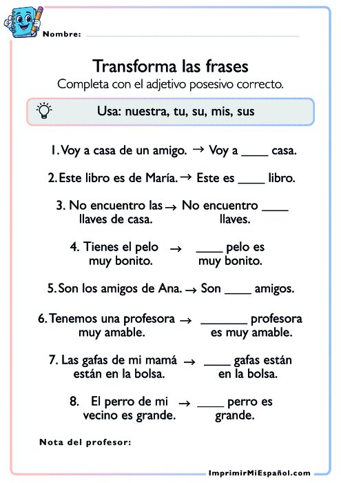 Transforma las frases - Adjetivos posesivos